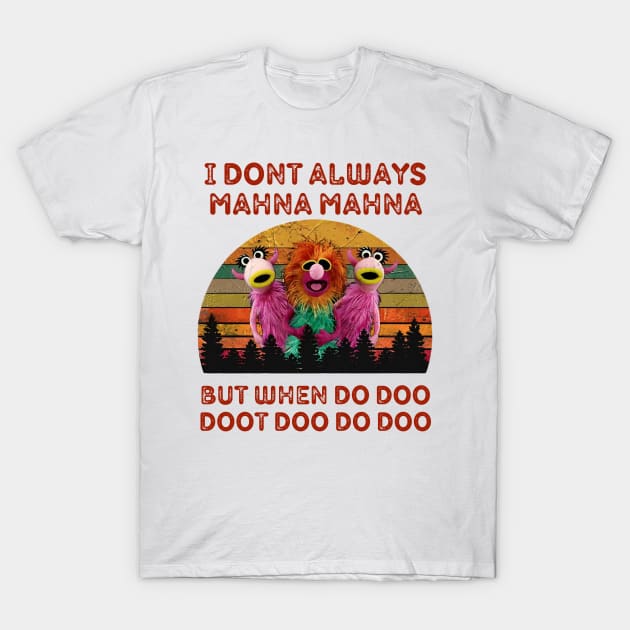 I Don't Always Mahna Mahna Muppets T-Shirt by thestaroflove